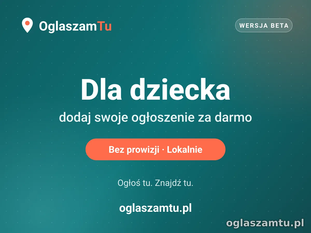 Dodaj za darmo ogłoszenie w kategorii Dla dziecka