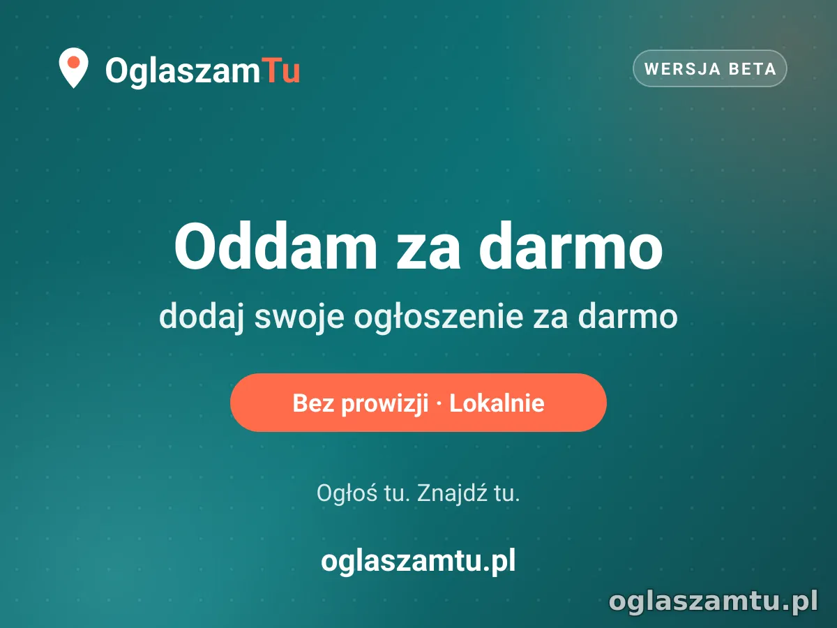 Dodaj za darmo ogłoszenie w kategorii Oddam za darmo